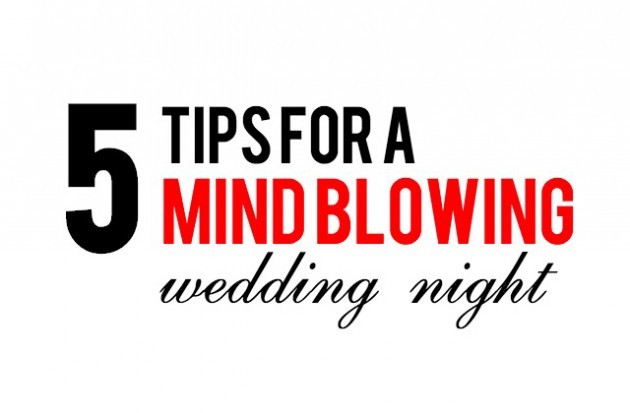 5 tips for a mind-blowing wedding night