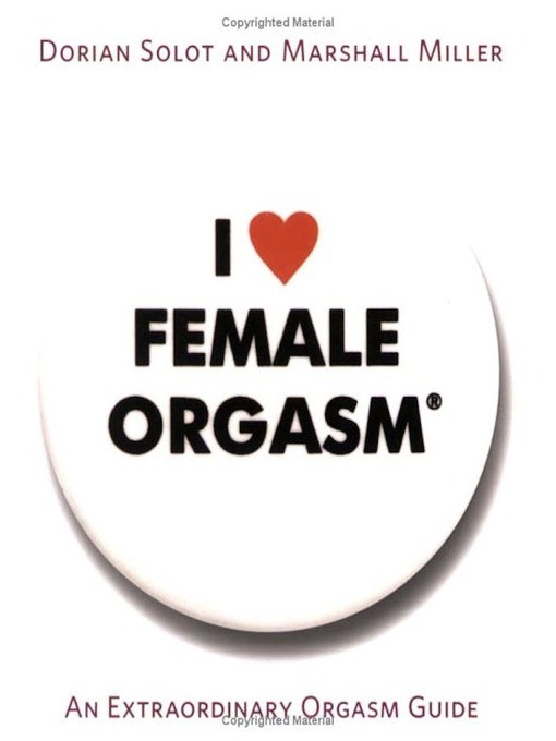 I Love Female Orgasm - by Dorian Solot & Marshall Miller 