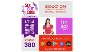 PODCAST: Dr. Jess on Seduction, Foreplay, Core & Elevated Erotic Feelings